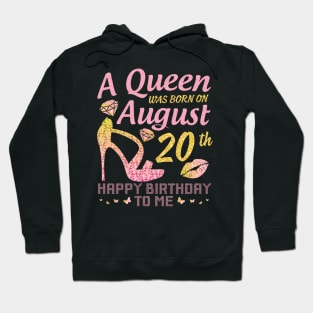 A Queen Was Born On August 20th Happy Birthday To Me Nana Mommy Mama Aunt Sister Wife Daughter Niece Hoodie